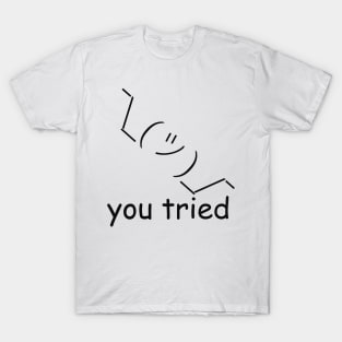 you tried T-Shirt